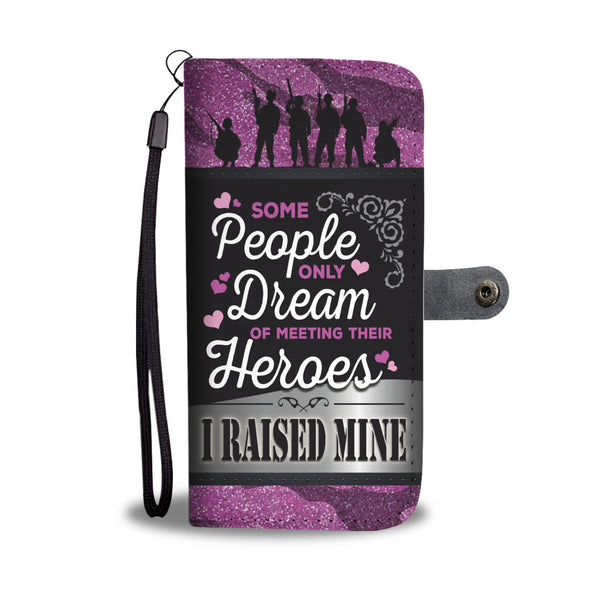 Some People Only Dream Of Meeting Their Heroes I Raised Mine Wallet Phone Case