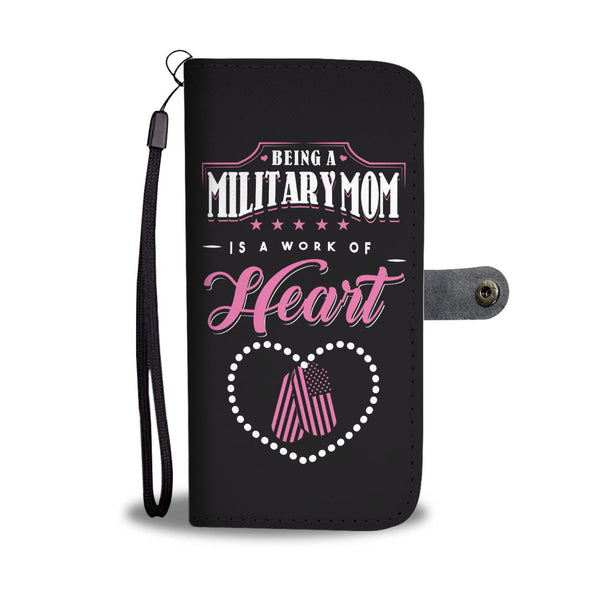 Being A Military Mom Is A Work Of Heart Wallet Cellphone Case