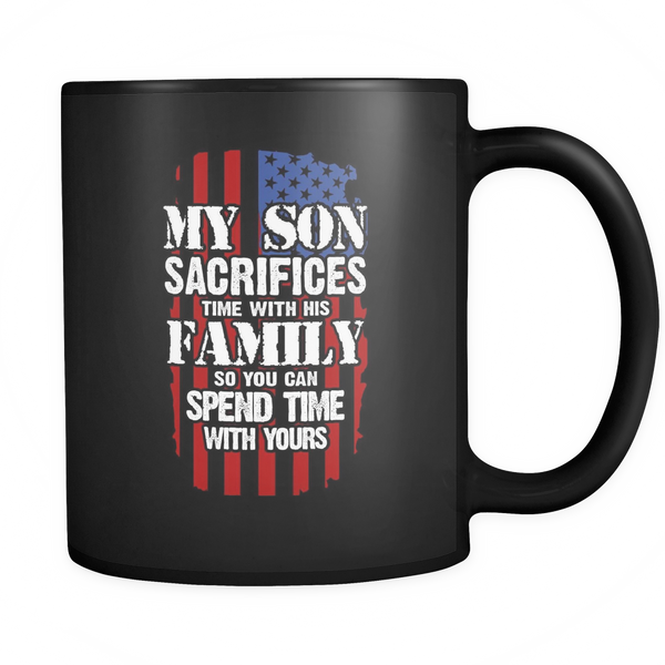 My Son Sacrifices Time with his Family so you can Spend time with Yours - Coffee/Tea Mug, 11 oz, Black