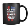 My Son Sacrifices Time with his Family so you can Spend time with Yours - Coffee/Tea Mug, 11 oz, Black