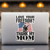 Love Your Freedom? Thank My Mom! Car & Workspace Decal