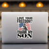 Love Your Freedom? Thank My Son! Car & Workspace Decal