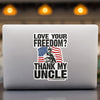 Love Your Freedom? Thank My Uncle! Car & Workspace Decal