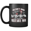 You don't know Pride Honor and Sacrifice until you become a Military Mom - Coffee/Tea Mug, 11 oz, Black