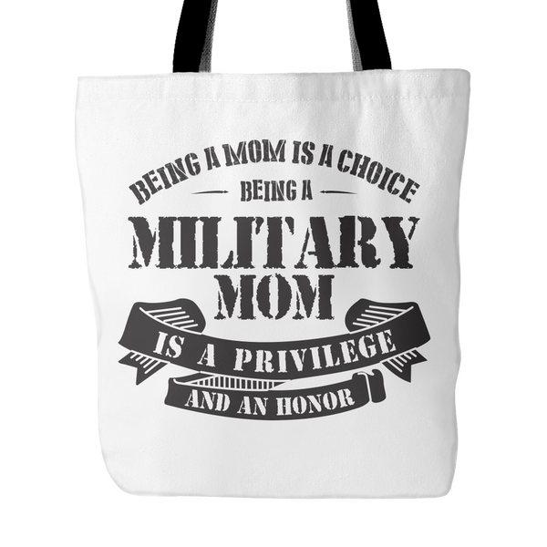 Being a Mom is a Choice Being a Military Mom is a Privilege and an Honor Tote Bag