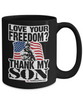 Love your freedom? Thank My Son! Mug