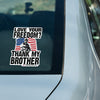 Love Your Freedom? Thank My Brother! Car & Workspace Decal