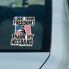 Love Your Freedom? Thank My Husband! Car & Workspace Decal