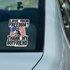 Love Your Freedom? Thank My Boyfriend! Car & Workspace Decal