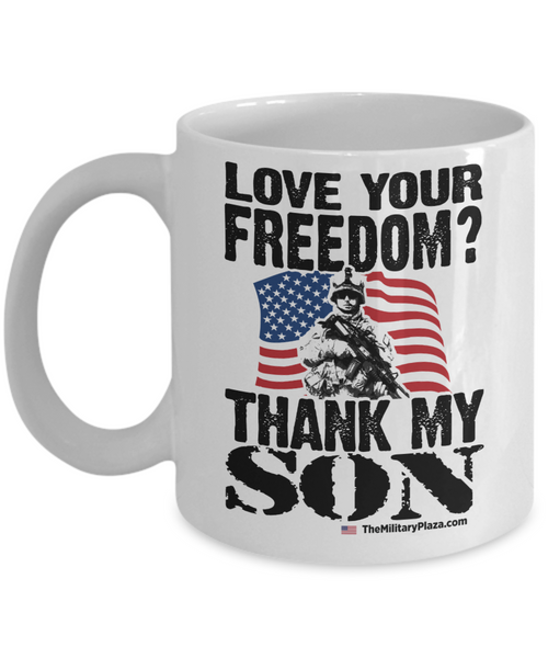 Love your freedom? Thank My Son! Mug