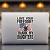 Love Your Freedom? Thank My Daughters! Car & Workspace Decal