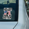 Love Your Freedom? Thank My Sister! Car & Workspace Decal