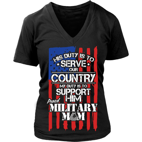 His Duty Is To Serve Our Country, My Duty Is To Support Him - Proud Military Mom