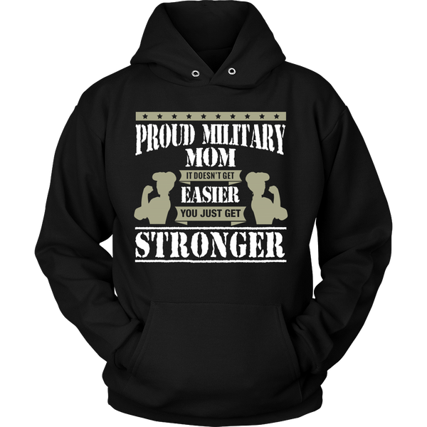 Proud Military Mom It Doesn't Get Easier You Just Get Stronger