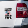 Love Your Freedom? Thank My Wife! Car & Workspace Decal