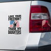 Love Your Freedom? Thank My Daughters! Car & Workspace Decal